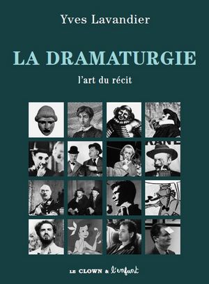 la dramaturgie l'art du récit Yves Lavandier, manuel pour les auteurs, scénaristes, écrivains