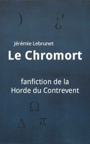 Le Chromort fanfiction de Jérémie Lebrunet basée sur La Horde du Contrevent d'Alain Damasio