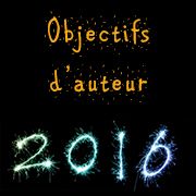 objectifs écrivain 2016 réussir à écrire