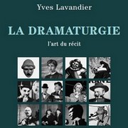 la Dramaturgie ou l'art du récit par Yves Lavandier , méthode d'écriture pour les apprentis scénaristes