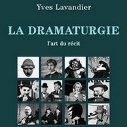 La Dramaturgie ou l'art du récit par Yves Lavandier , méthode d'écriture pour les apprentis scénaristes